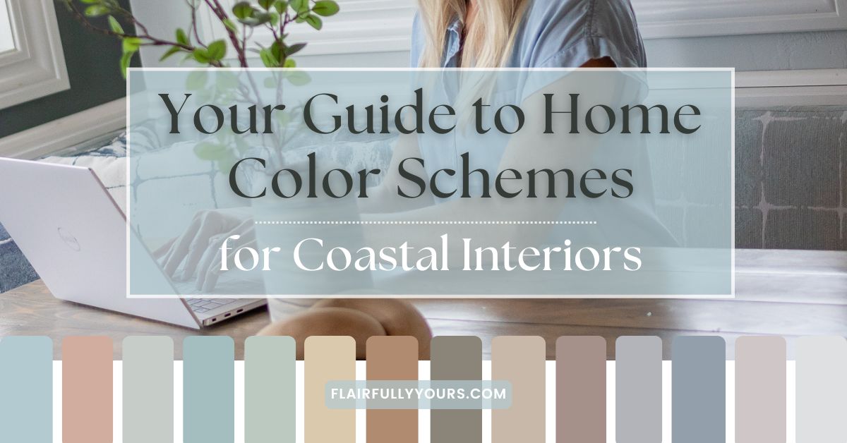Your Guide to Home Color Schemes for Coastal Interiors - Flairfully Yours